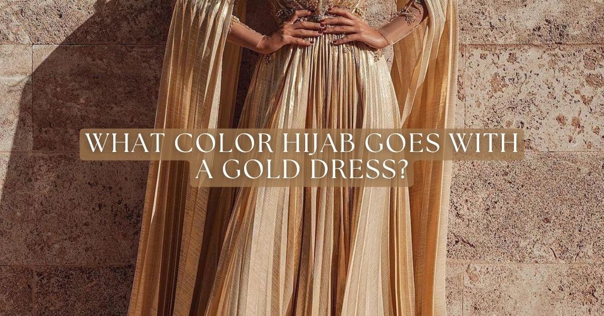 What Color Hijab Goes With Gold Dress
