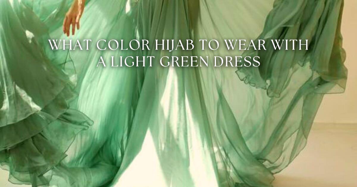 What Colour Hijab to Wear With Light Green Dress