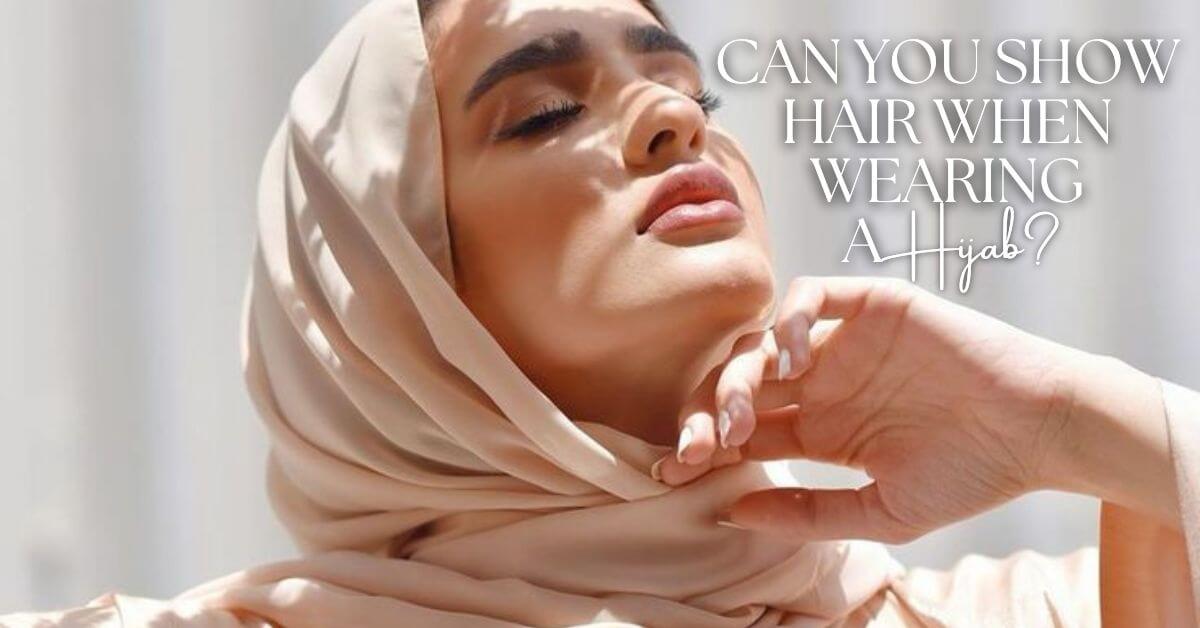 Can You Show Hair When Wearing a Hijab